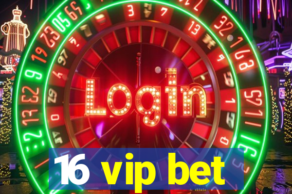 16 vip bet